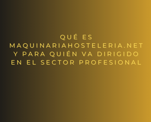 Qué es MaquinariaHosteleria.net y para quién va dirigido en el sector profesional