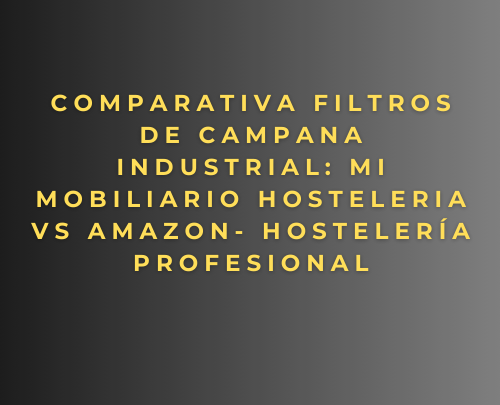 Comparativa Filtros de Campana Industrial: Mi mobiliario hosteleria vs Amazon- Hostelería profesional