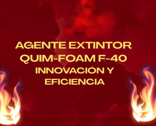 Agente extintor QUIM-FOAM F-40 innovación y eficiencia