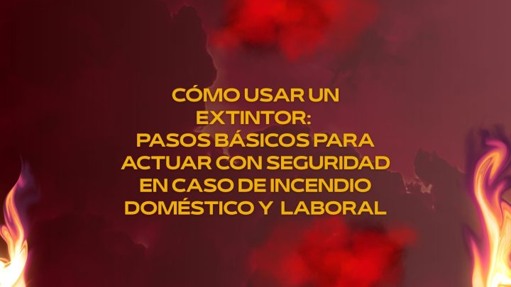 Cómo usar un extintor: pasos básicos para actuar con seguridad en caso de incendio doméstico y laboral