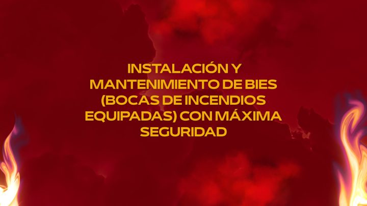 Instalación y Mantenimiento de BIEs (Bocas de Incendios Equipadas) con máxima seguridad