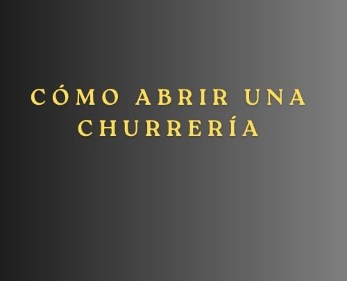 Cómo abrir una churrería. Guía técnica y estratégica para poner en marcha una churrería rentable.