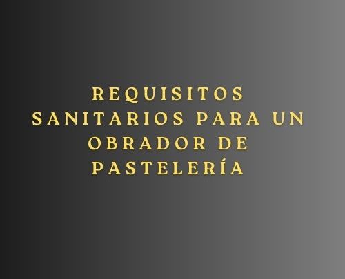 La apertura de un obrador de pastelería requiere una planificación rigurosa