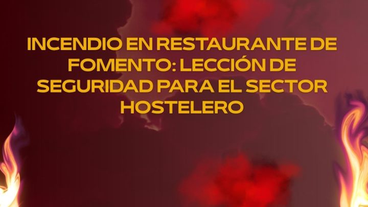 Incendio en restaurante de Fomento: lección de seguridad para el sector hostelero