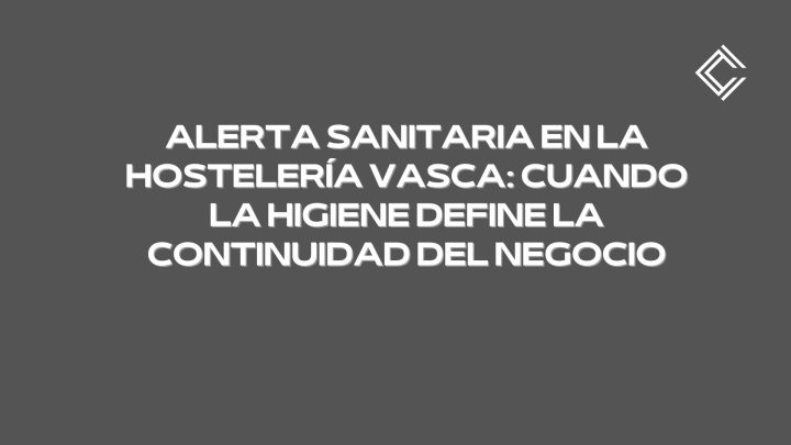 Alerta sanitaria en la hostelería vasca: cuando la higiene define la continuidad del negocio