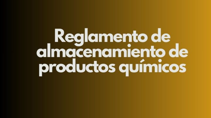 Reglamento de almacenamiento de productos químicos. Marco general de la seguridad en el almacenamiento químico.