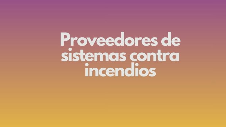Proveedores de sistemas contra incendios. La relevancia estratégica de la protección contra incendios en España.