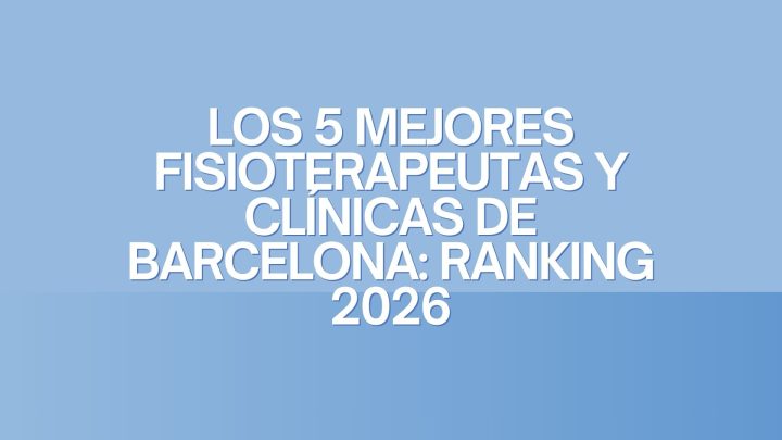 Los 5 mejores fisioterapeutas y clínicas de Barcelona: Ranking 2026