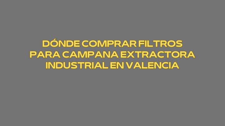 Dónde comprar filtros para campana extractora industrial en Valencia. Panorama actual de la ventilación profesional en cocinas de Valencia.