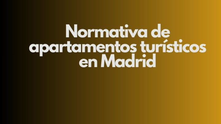 Normativa de apartamentos turísticos en Madrid. Actualización legal y control administrativo del alquiler turístico.
