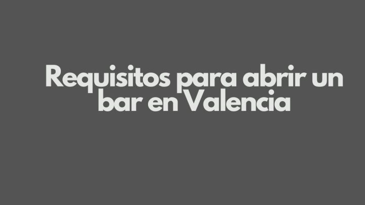 Requisitos para abrir un bar en Valencia. Guía completa y actualizada para emprender con seguridad.