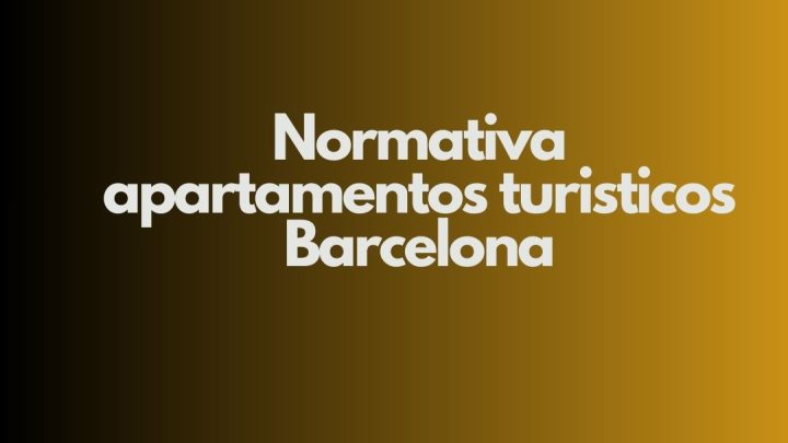 Normativa apartamentos turísticos Barcelona. Marco legal vigente y estructura regulatoria actual