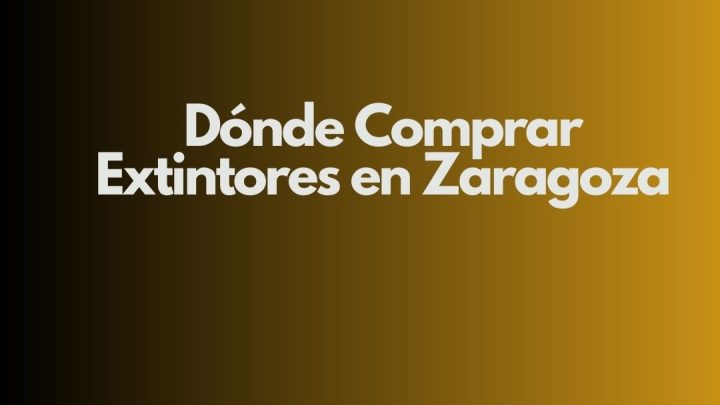 Dónde Comprar Extintores en Zaragoza. Guía Profesional Completa para Elegir Extintores Homologados con Garantía y Seguridad.