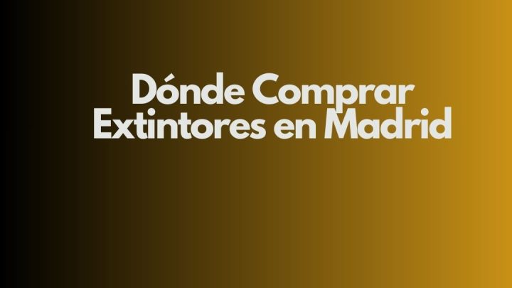 Dónde Comprar Extintores en Madrid. Guía completa para elegir seguridad, precio y cumplimiento legal.