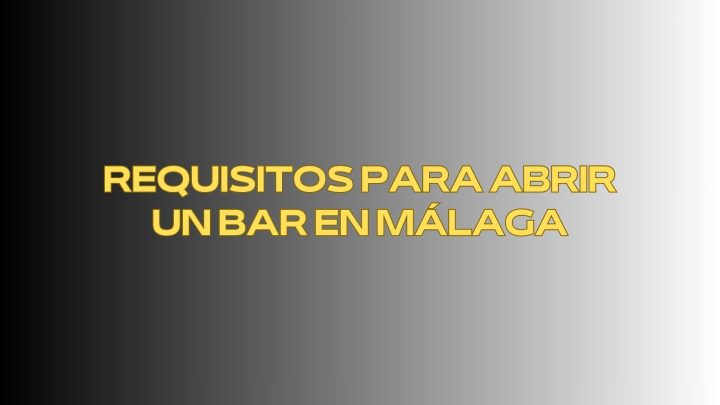 Requisitos para abrir un bar en Málaga. Guía completa legal, técnica y administrativa para iniciar la actividad.