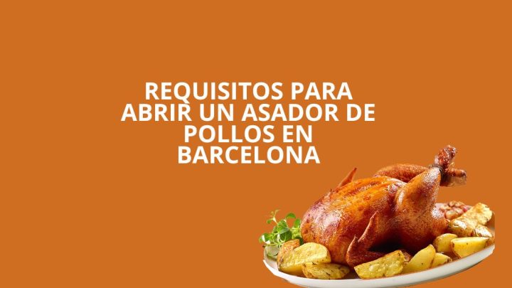 Requisitos para abrir un asador de pollos en Barcelona. Guía legal, técnica y administrativa actualizada.
